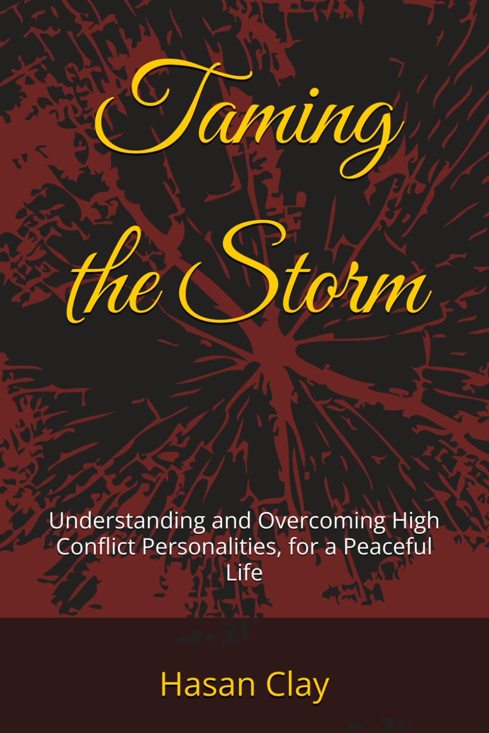 Taming the Storm: Understanding and Overcoming High Conflict Personalities, for a Peaceful Life
