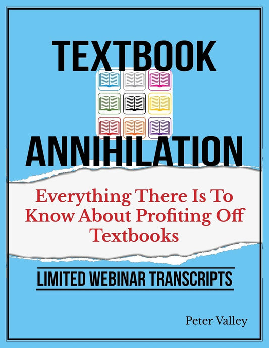 Texthbook Annihilation - Complete Webinar Transcripts (FBA Mastery Transcript Series): Everything There Is To Know About Profiting From Textbooks, A Guide For Amazon Sellers - 8704