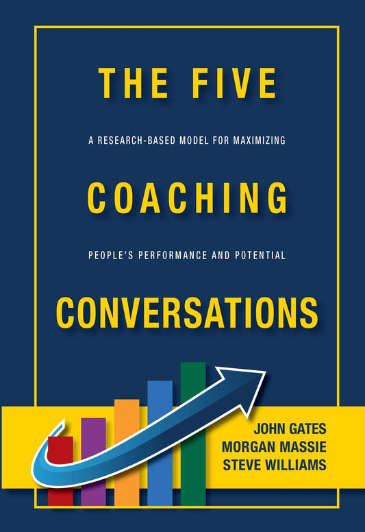 THE FIVE COACHING CONVERSATIONS A Research-Based Model for Maximizing People's Performance and Potential - 3511