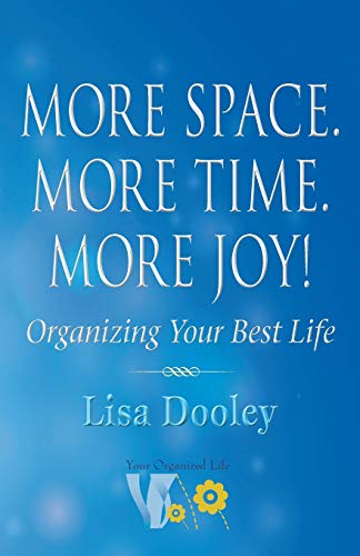 More Space. More Time. More Joy!: Organizing Your Best Life