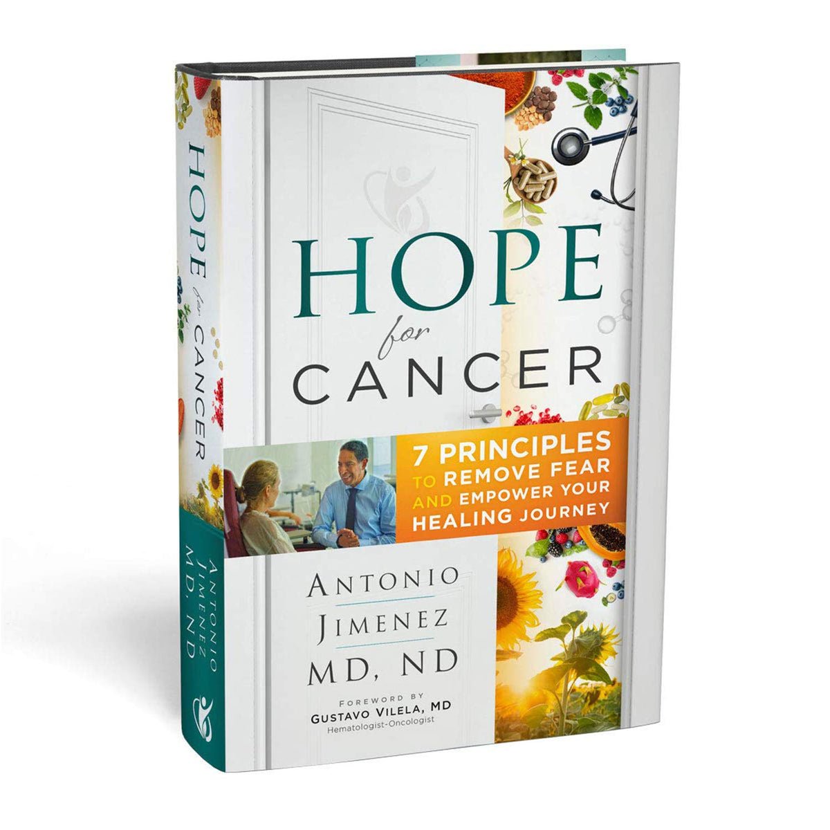 Hope for Cancer: 7 Principles to Remove Fear and Empower Your Healing Journey Hardcover - 2019 by Antonio Jimenez M.D, N.D. (Author)