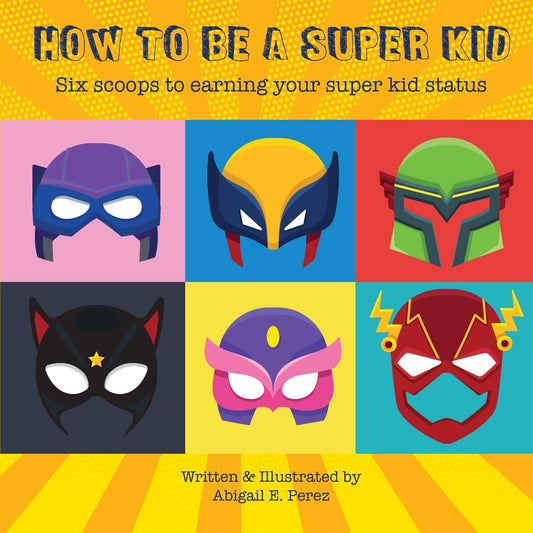 How to Be a Super Kid: Six Scoops to Earning Your Super Kid Status - 1884