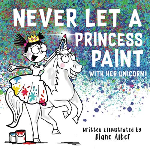 Never Let a Princess Paint with Her Unicorn! (Funny Unicorn Picture Book series For Ages 4-8) - 2359