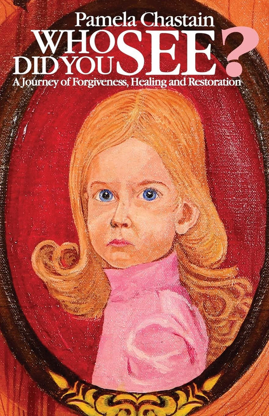 Who Did You See?: A Journey of Forgiveness, Healing and Restoration