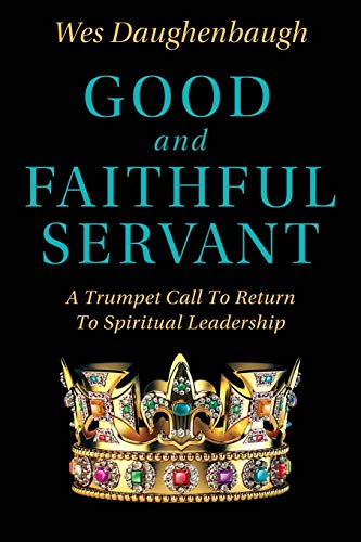 Good and Faithful Servant: A Trumpet Call to Return to Spiritual Leadership