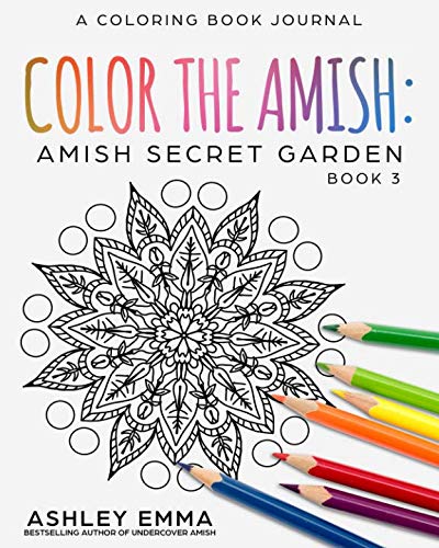 Amish Secret Garden: An Amish Coloring Book Journal (Coloring Book for Adults) (Color the Amish Adult Coloring Book Journals)