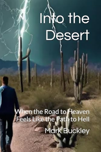 Into the Desert: When the Road to Heaven Feels Like the Path to Hell