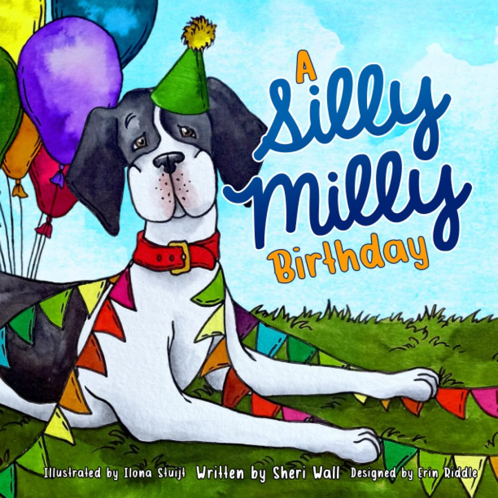 A Silly Milly Birthday: Celebrate a Special Day with a Really Big Dog! (The Silly Milly the Dane Collection)