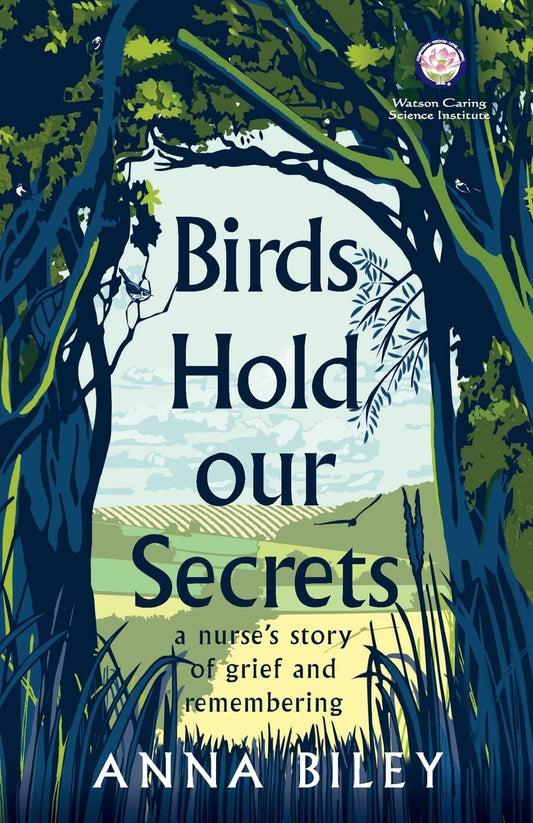 Birds Hold our Secrets: A Nurses Story of Grief and Remembering - 5299