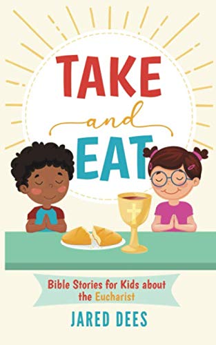 Take and Eat: Bible Stories for Kids about the Eucharist - 248
