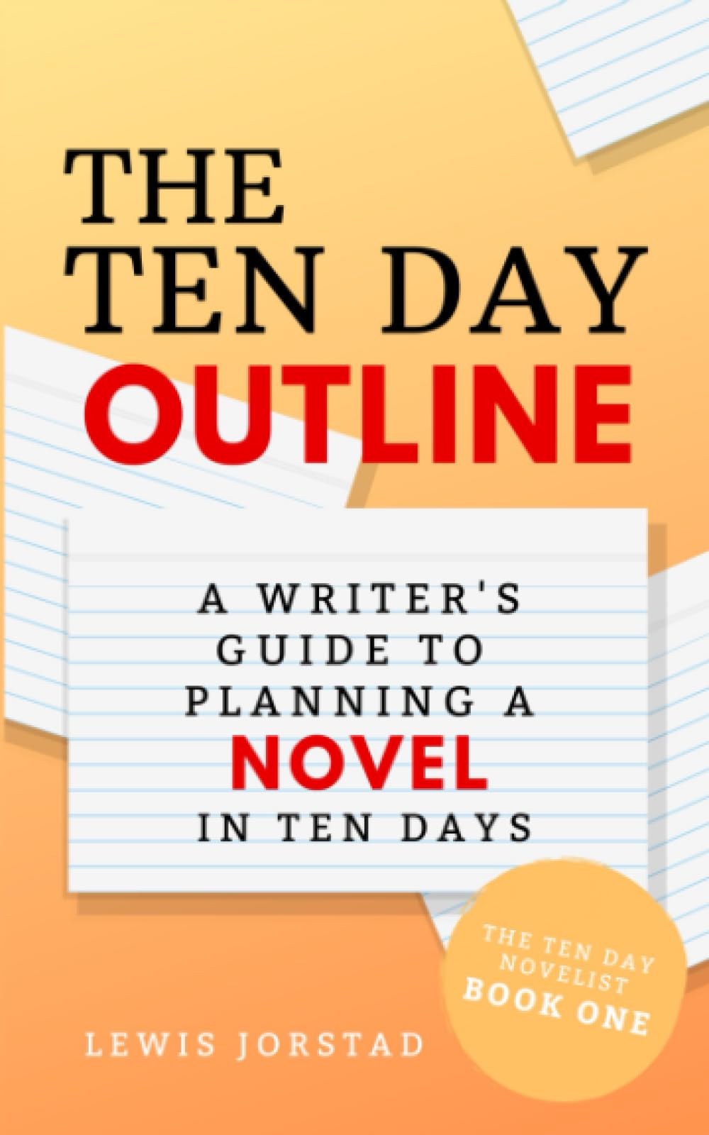 The Ten Day Outline: A Writer's Guide to Planning A Novel in Ten Days (The Ten Day Novelist)