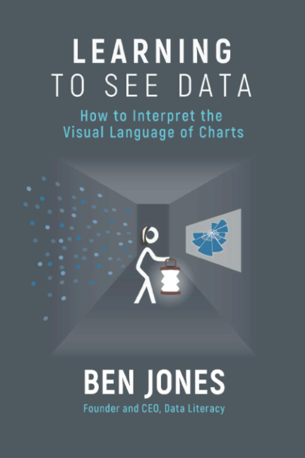 Learning to See Data: How to Interpret the Visual Language of Charts (The Data Literacy Series) - 997