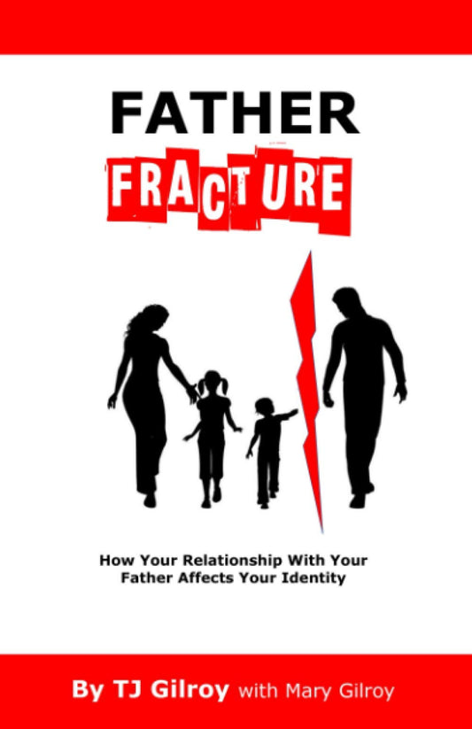 Father Fracture: How Your Relationship with Your Father Affects Your Identity - 3297