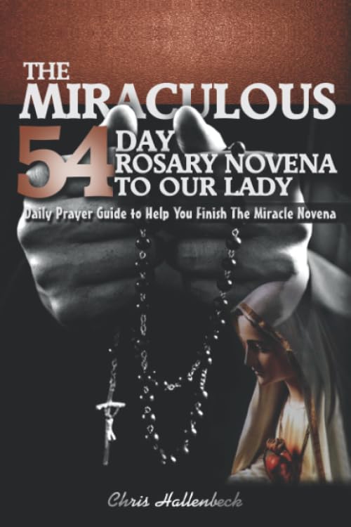 The Miraculous 54 Day Rosary Novena To Our Lady: 54 Day Rosary Novena Prayer Guide - 3649