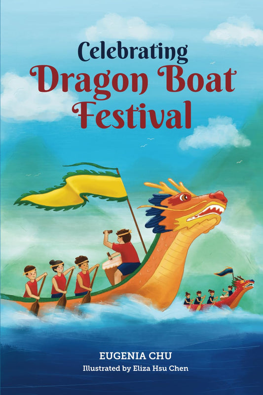 Celebrating Dragon Boat Festival: History, Traditions, and Activities - A Holiday Book for Kids (Celebrating Chinese Holidays) - 5312