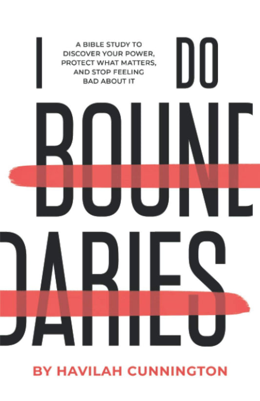 I Do Boundaries: A Bible Study to Discover your Power, Protect what Matters, and Stop Feeling Bad about It