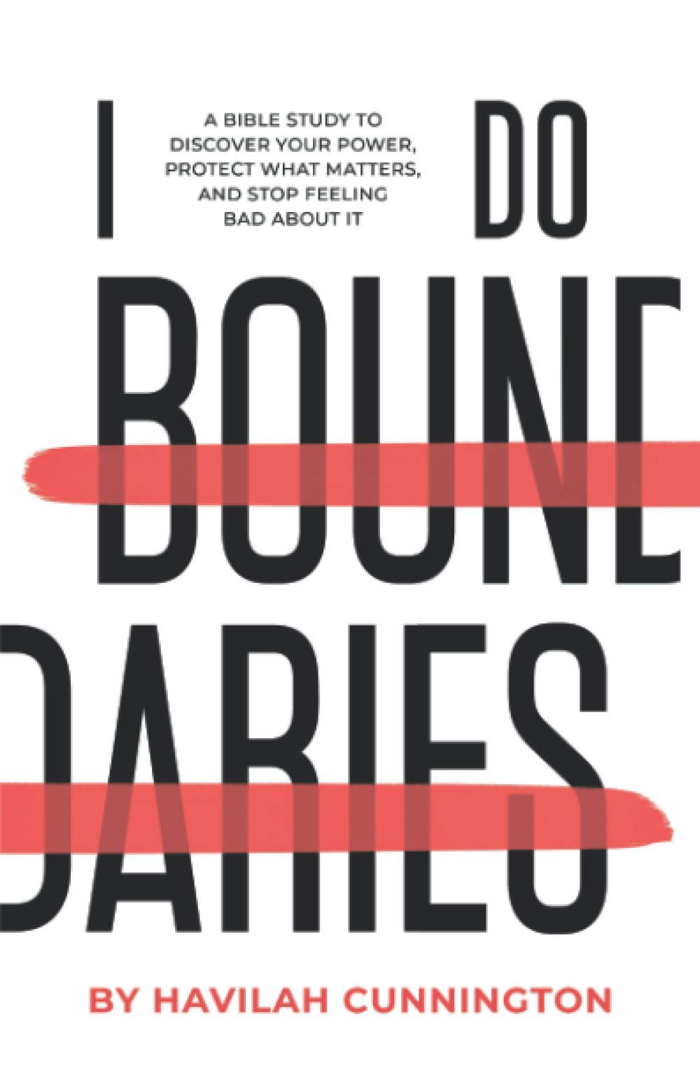 I Do Boundaries: A Bible Study to Discover your Power, Protect what Matters, and Stop Feeling Bad about It