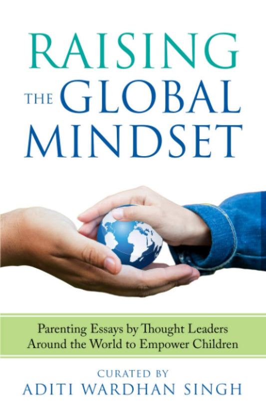 Raising the Global Mindset: Parenting Essays by Thought Leaders Around the World to Empower Children (World of Parenting)