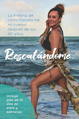 Rescatandome: La historia de cómo transformé mi cuerpo después de los 40 años (Spanish Edition) - 7047