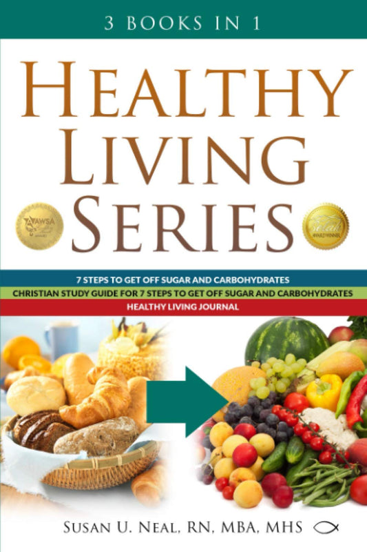 Healthy Living Series: 3 Books in 1: 7 Steps to Get Off Sugar and Carbohydrates; Christian Study Guide for 7 Steps to Get Off Sugar and Carbohydrates; Healthy Living Journal - 6743