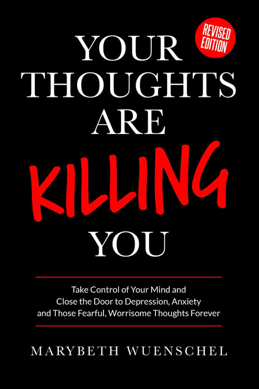 Your Thoughts are Killing You: Take Control of Your Mind and Close the Door to Depression, Anxiety and Those Fearful, Worrisome Thoughts Forever - 9116