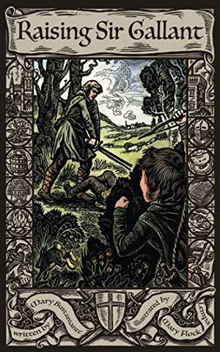 Raising Sir Gallant: The lessons that transformed a young farm boy into a knight.