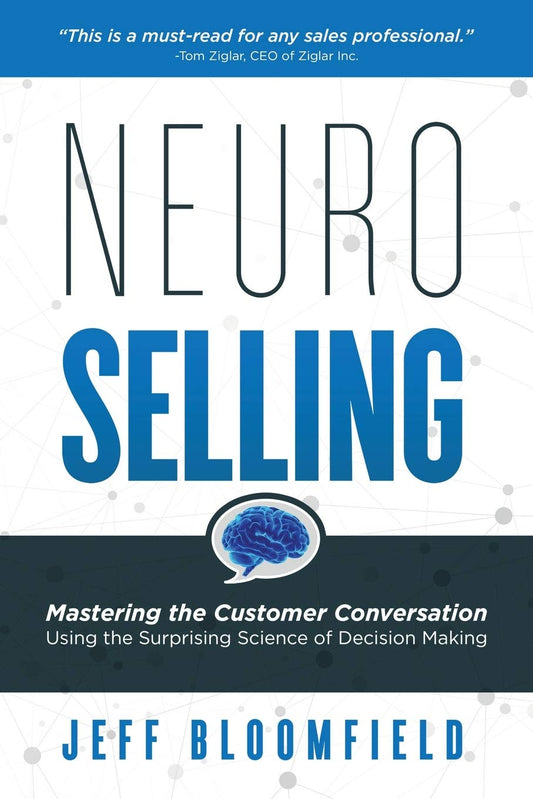 NeuroSelling: Mastering the Customer Conversation Using the Surprising Science of Decision Making