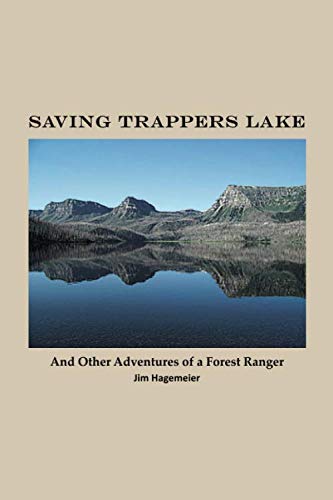 SAVING TRAPPERS LAKE: and other adventures of a Forest Ranger (Saving Trappers Lake and other adventures of a Forest Ranger (Black & White edition))