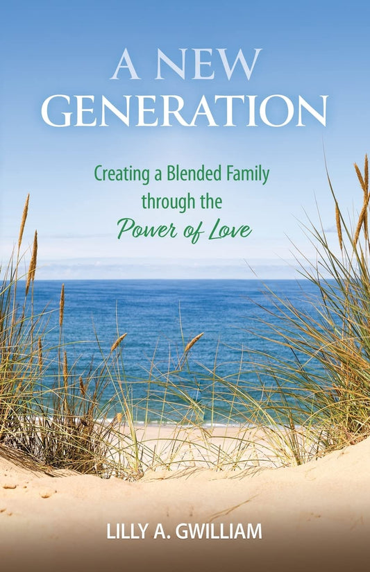 A New Generation: Creating a Blended Family Through the Power of Love