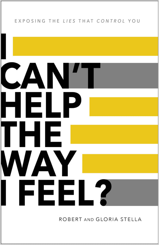 I Can't Help the Way I Feel?: Exposing the lies that control you