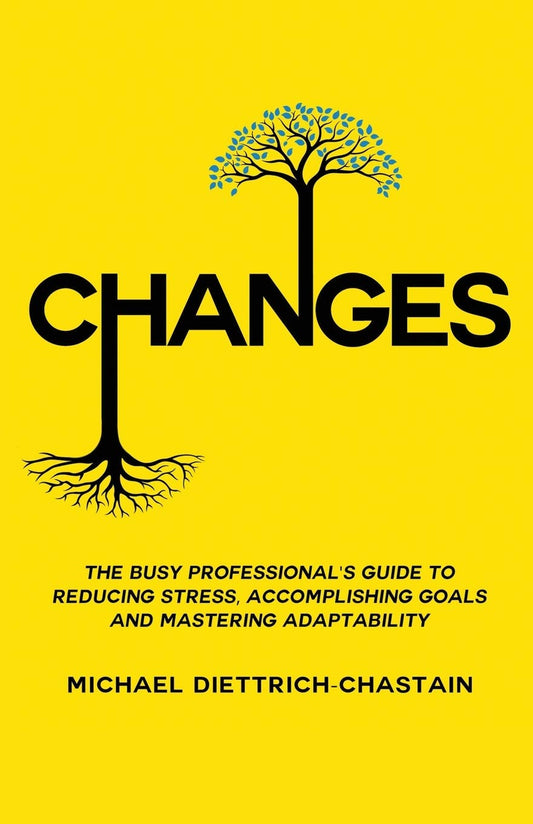 CHANGES: The Busy Professional's Guide to Reducing Stress, Accomplishing Goals and Mastering Adaptability - 619