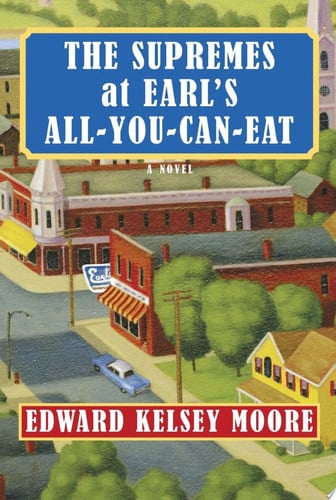 The Supremes at Earl's all-you-can-eat: [a novel]