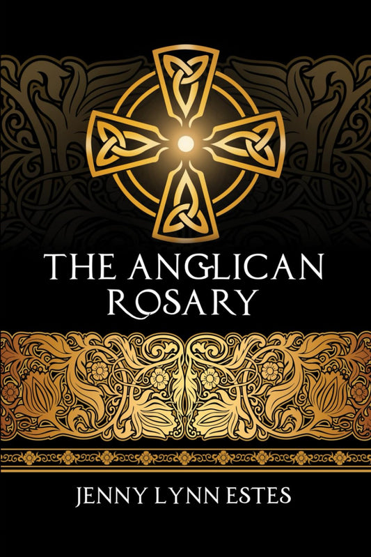 The Anglican Rosary: Going Deeper with God—Prayers and Meditations with the Protestant Rosary