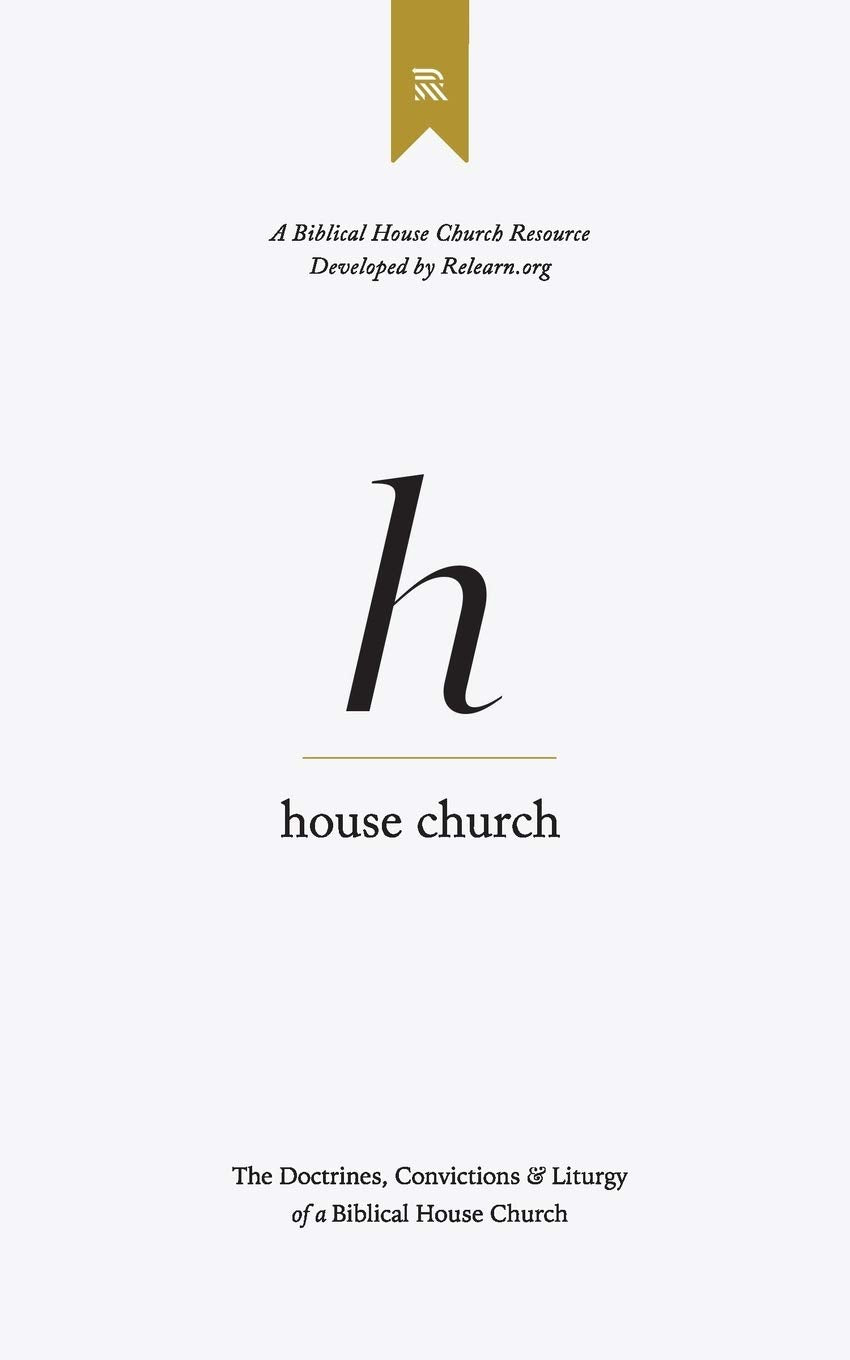 House Church: The Doctrines, Convictions & Order of Worship of a Biblical House Church - 5077