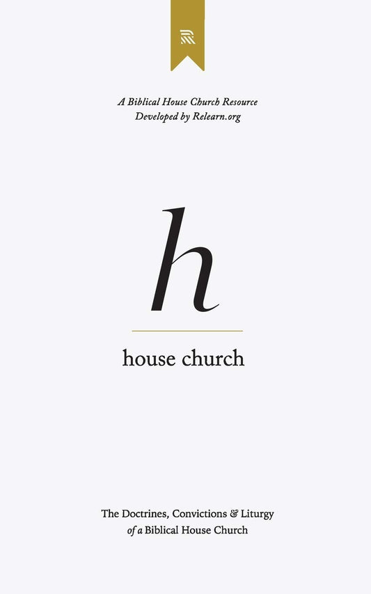 House Church: The Doctrines, Convictions & Order of Worship of a Biblical House Church - 5077