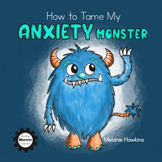 How To Tame My Anxiety Monster (Mindful Monster Collection) - 2103