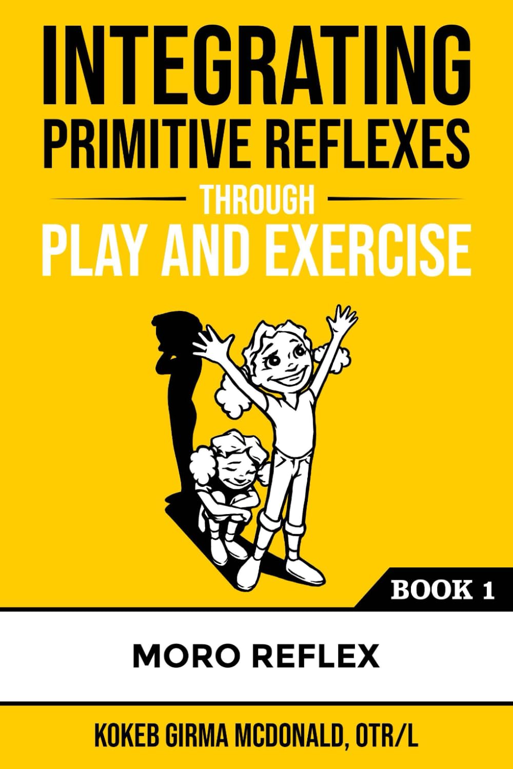 Integrating Primitive Reflexes Through Play and Exercise: An Interactive Guide to the Moro Reflex for Parents, Teachers, and Service Providers (Reflex Integration Through Play) - 6159