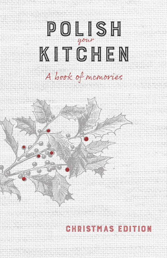 Polish Your Kitchen: A Book of Memories: Christmas Edition - 2014