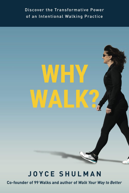 Why Walk?: Discover the Transformative Power of an Intentional Walking Practice - 7582