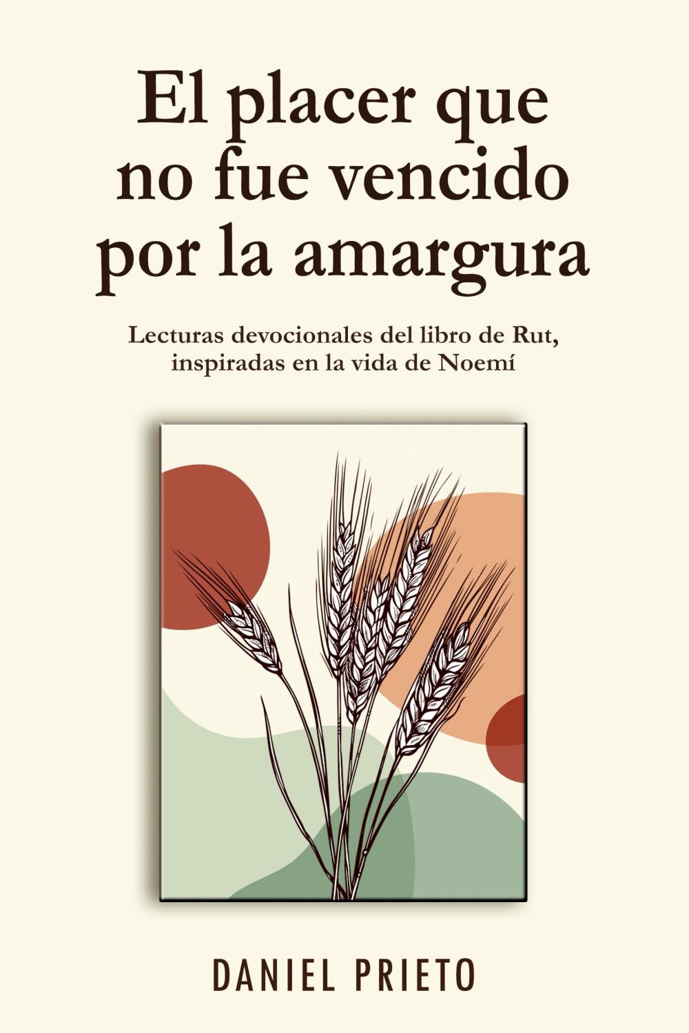 El placer que no fue vencido por la amargura: Lecturas devocionales del libro de Rut, inspiradas en la vida de Noemí (Spanish Edition)