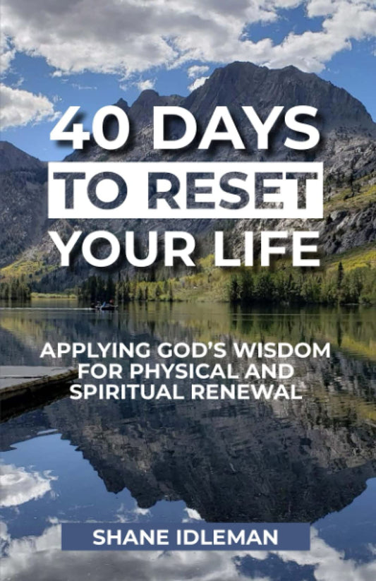 40 Days to Reset Your Life: Applying God's Wisdom for Physical and Spiritual Renewal