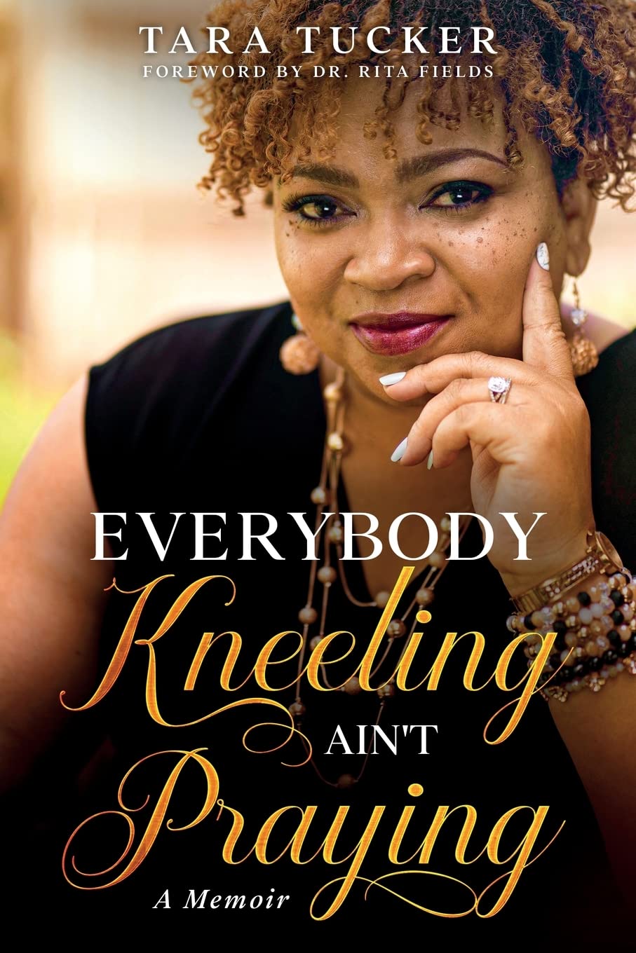 Everybody Kneeling ain't Praying: a memoir