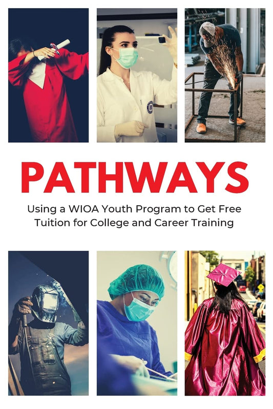 Pathways: Using a WIOA Youth Program to Get Free Tuition for College and Career Training