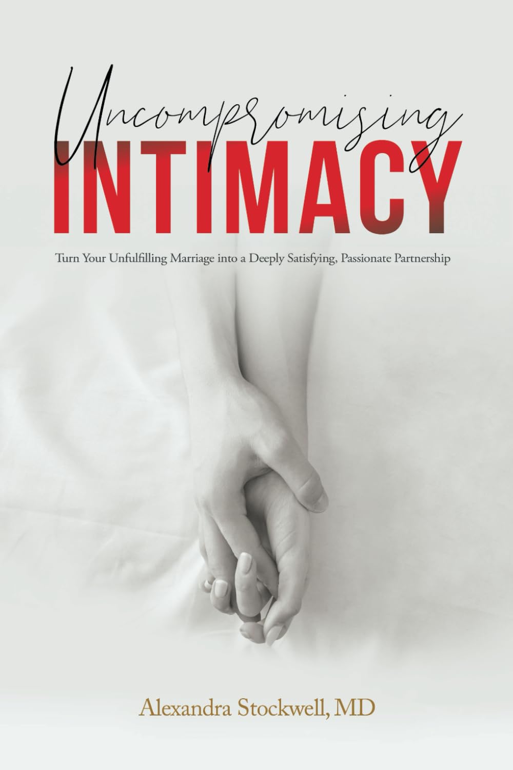 Uncompromising Intimacy: Turn your unfulfilling marriage into a deeply satisfying, passionate partnership - 1060