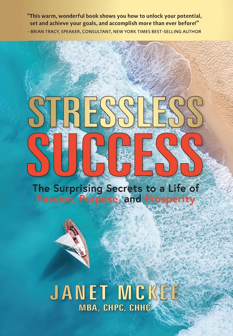 Stressless Success: The Surprising Secrets to a Life of Passion, Purpose, and Prosperity