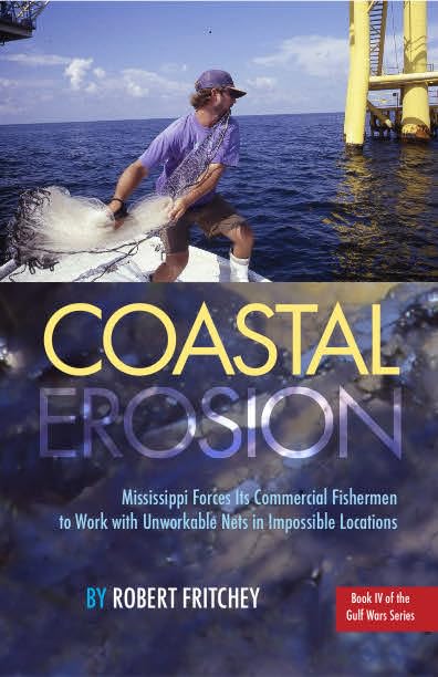 Coastal Erosion: Mississippi Forces Its Commercial Fishermen to Work with Unworkable Nets in Impossible Locations (The Gulf Wars Series)