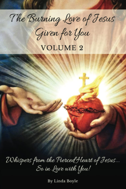 The Burning Love of Jesus Given for You: Whispers from the Pierced Heart of Jesus... So in Love with You!