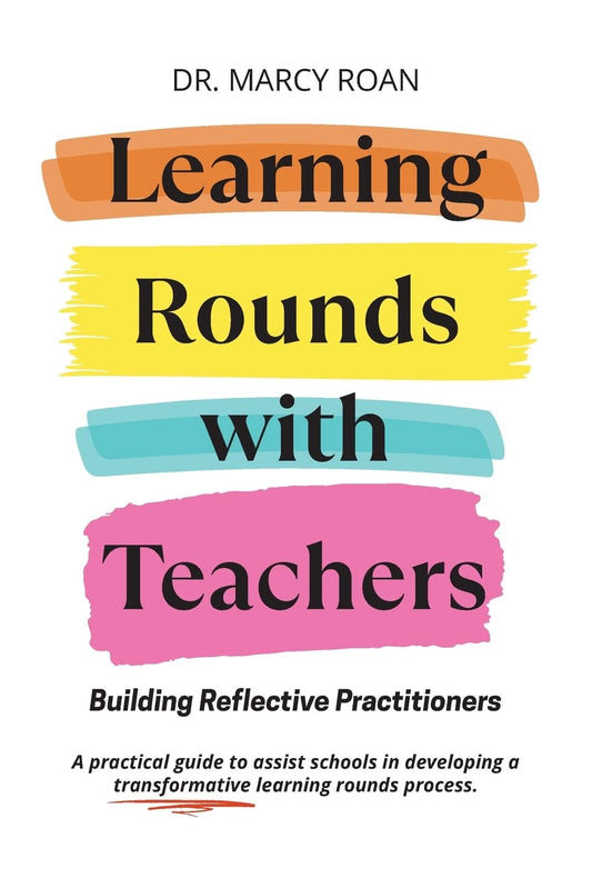 Learning Rounds with Teachers: Building Reflective Practitioners - 9135