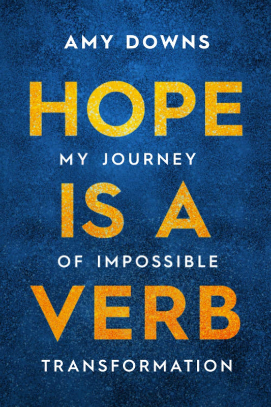 Hope Is a Verb: My Journey of Impossible Transformation - 4329