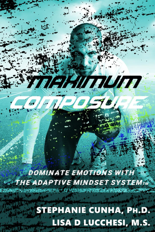 Maximum Composure: Dominate Emotions with the Adaptive Mindset System - 5352